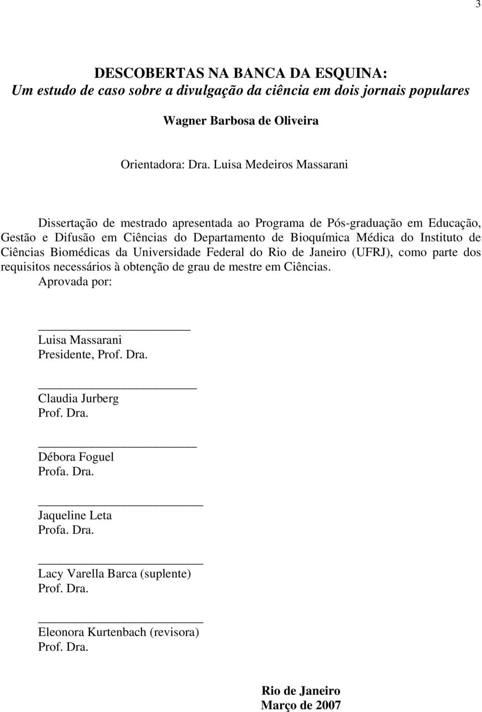 de Ciências Biomédicas da Universidade Federal do Rio de Janeiro (UFRJ), como parte dos requisitos necessários à obtenção de grau de mestre em Ciências.