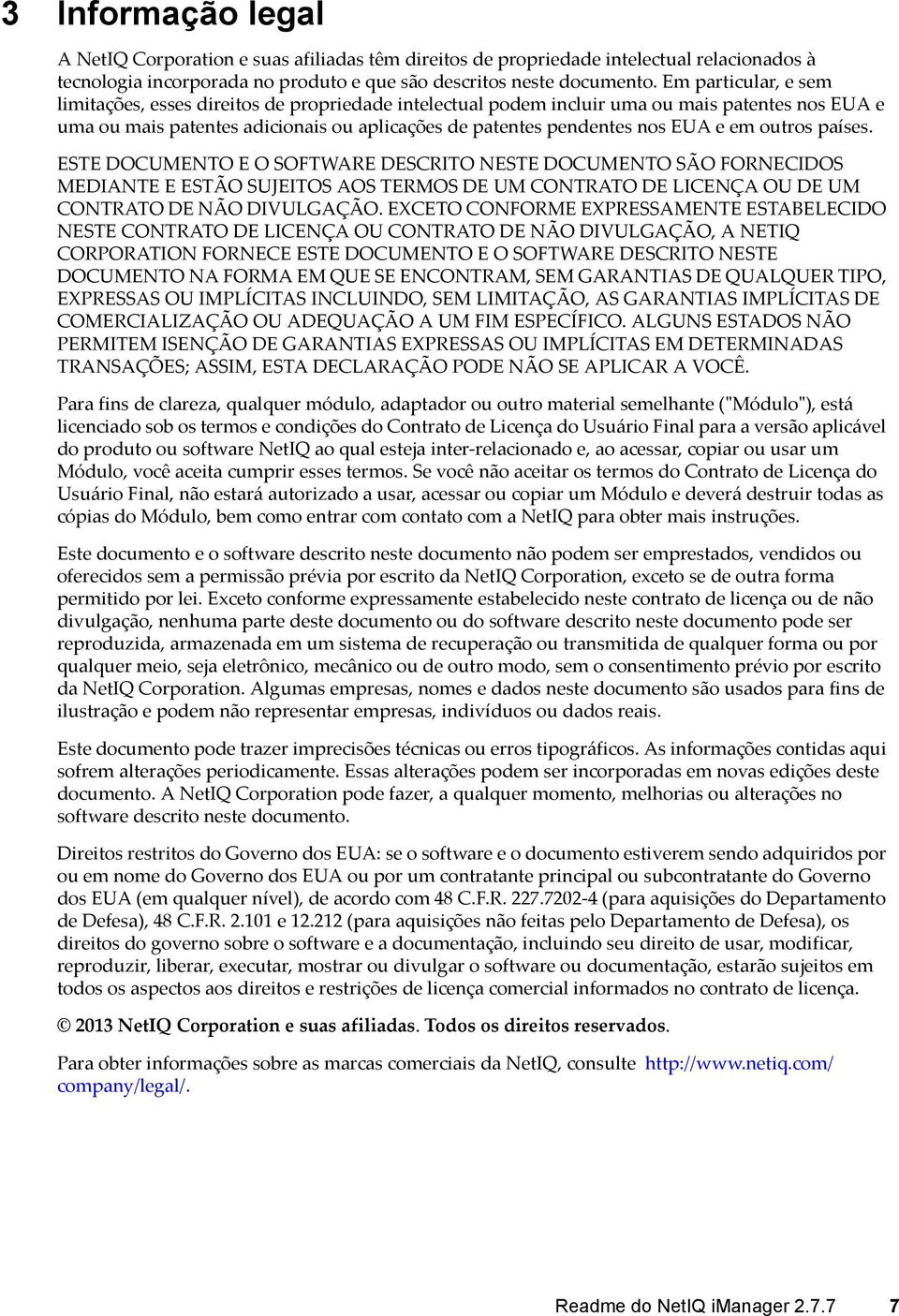 em outros países. ESTE DOCUMENTO E O SOFTWARE DESCRITO NESTE DOCUMENTO SÃO FORNECIDOS MEDIANTE E ESTÃO SUJEITOS AOS TERMOS DE UM CONTRATO DE LICENÇA OU DE UM CONTRATO DE NÃO DIVULGAÇÃO.