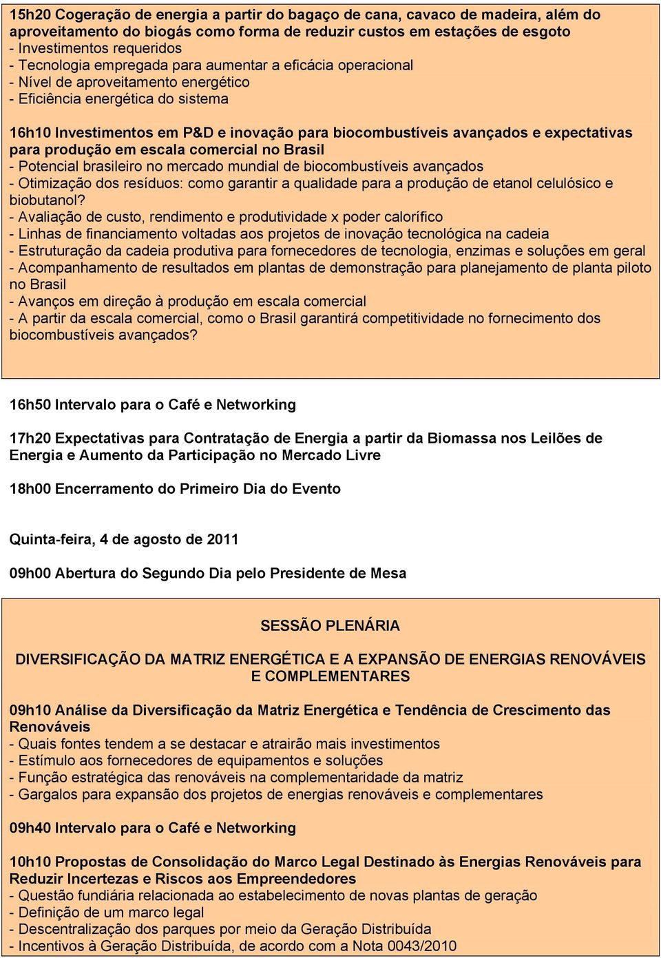 expectativas para produção em escala comercial no Brasil - Potencial brasileiro no mercado mundial de biocombustíveis avançados - Otimização dos resíduos: como garantir a qualidade para a produção de