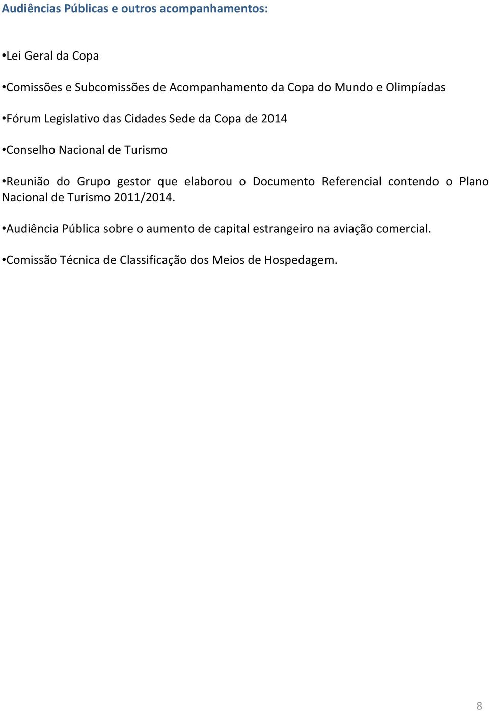 Grupo gestor que elaborou o Documento Referencial contendo o Plano Nacional de Turismo 2011/2014.