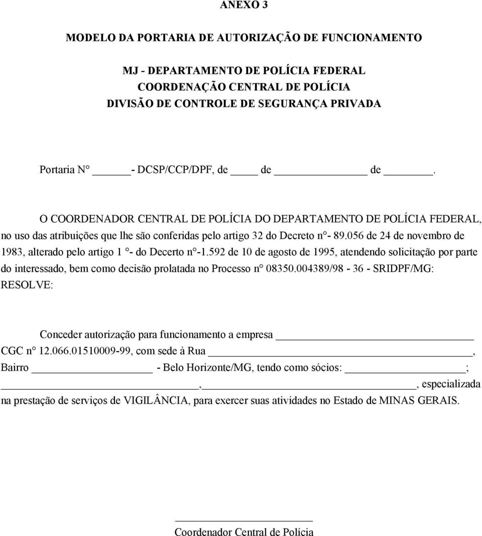 056 de 24 de novembro de 1983, alterado pelo artigo 1 - do Decerto n -1.592 de 10 de agosto de 1995, atendendo solicitação por parte do interessado, bem como decisão prolatada no Processo n 08350.