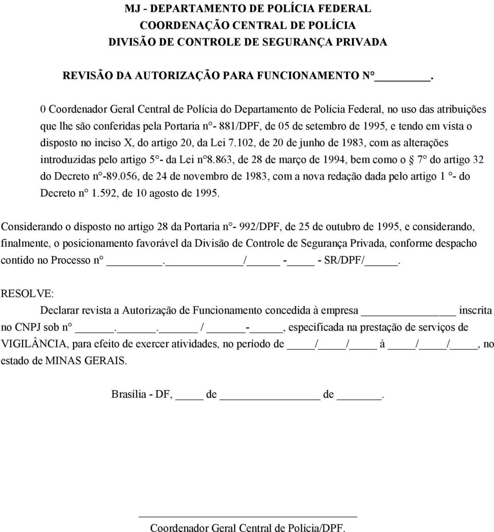 disposto no inciso X, do artigo 20, da Lei 7.102, de 20 de junho de 1983, com as alterações introduzidas pelo artigo 5 - da Lei n 8.