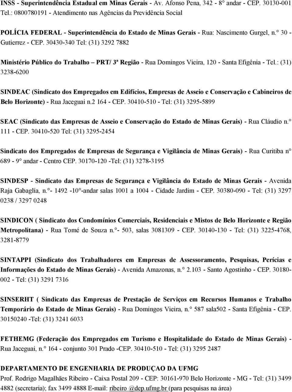 30430-340 Tel: (31) 3292 7882 Ministério Público do Trabalho PRT/ 3ª Região - Rua Domingos Vieira, 120 - Santa Efigênia - Tel.