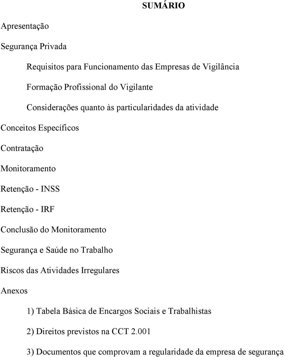 Retenção - IRF Conclusão do Monitoramento Segurança e Saúde no Trabalho Riscos das Atividades Irregulares Anexos 1) Tabela