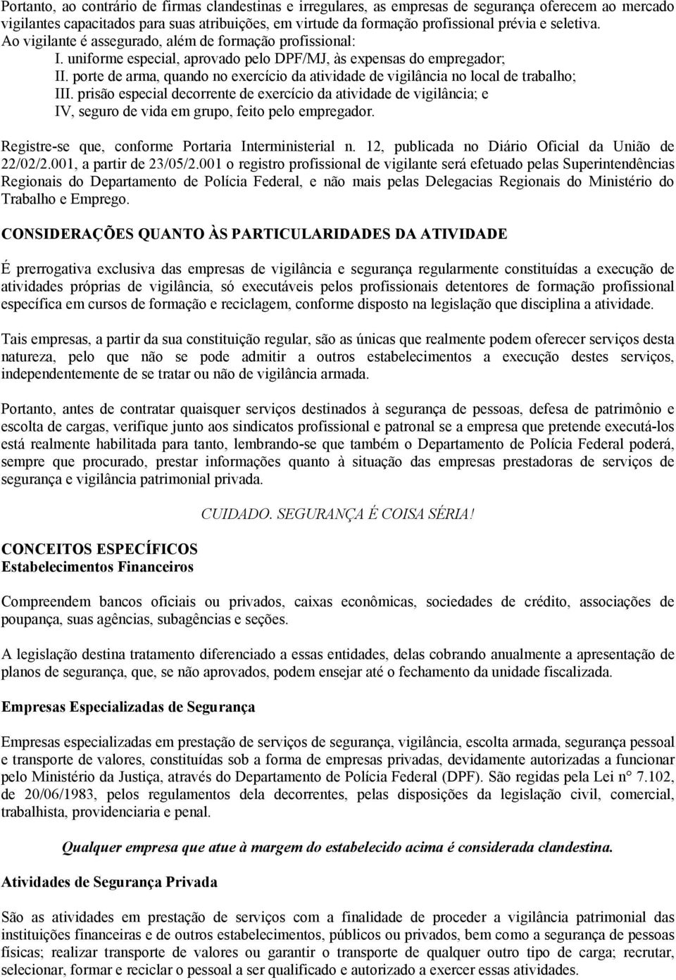 porte de arma, quando no exercício da atividade de vigilância no local de trabalho; III.