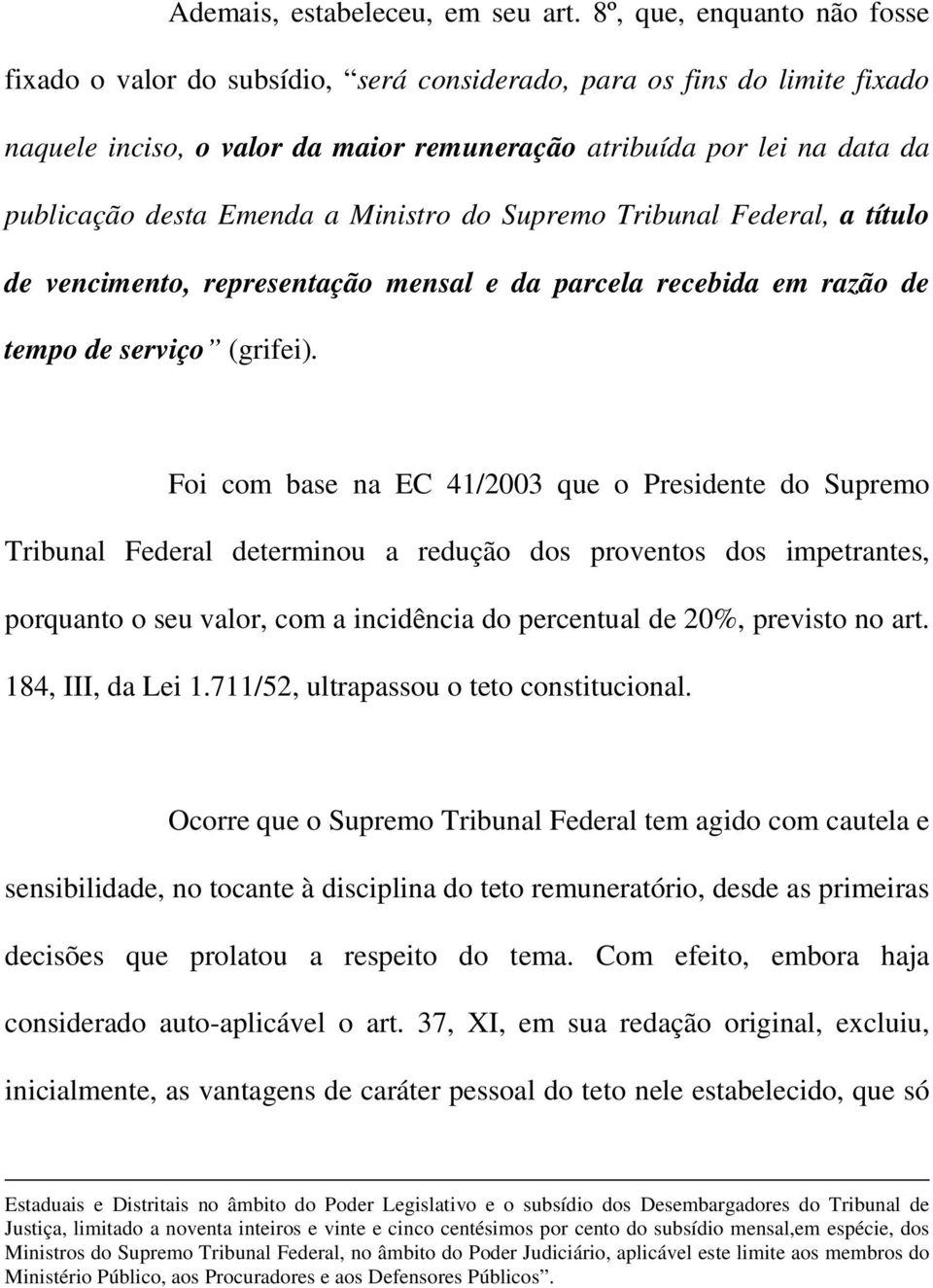 Emenda a Ministro do Supremo Tribunal Federal, a título de vencimento, representação mensal e da parcela recebida em razão de tempo de serviço (grifei).