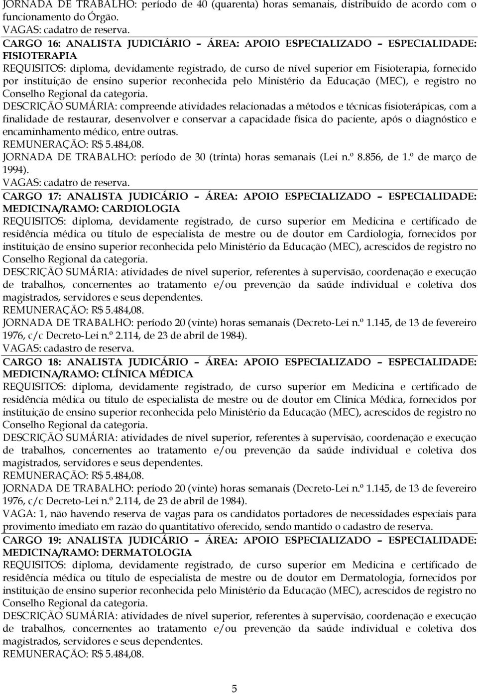 de ensino superior reconhecida pelo Ministério da Educação (MEC), e registro no Conselho Regional da categoria.