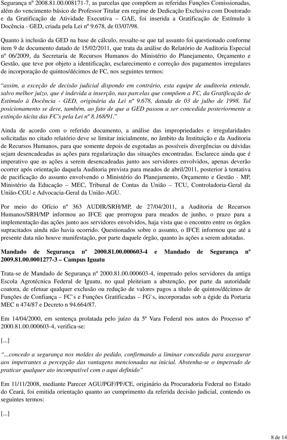 008171-7, as parcelas que compõem as referidas Funções Comissionadas, além do vencimento básico de Professor Titular em regime de Dedicação Exclusiva com Doutorado e da Gratificação de Atividade