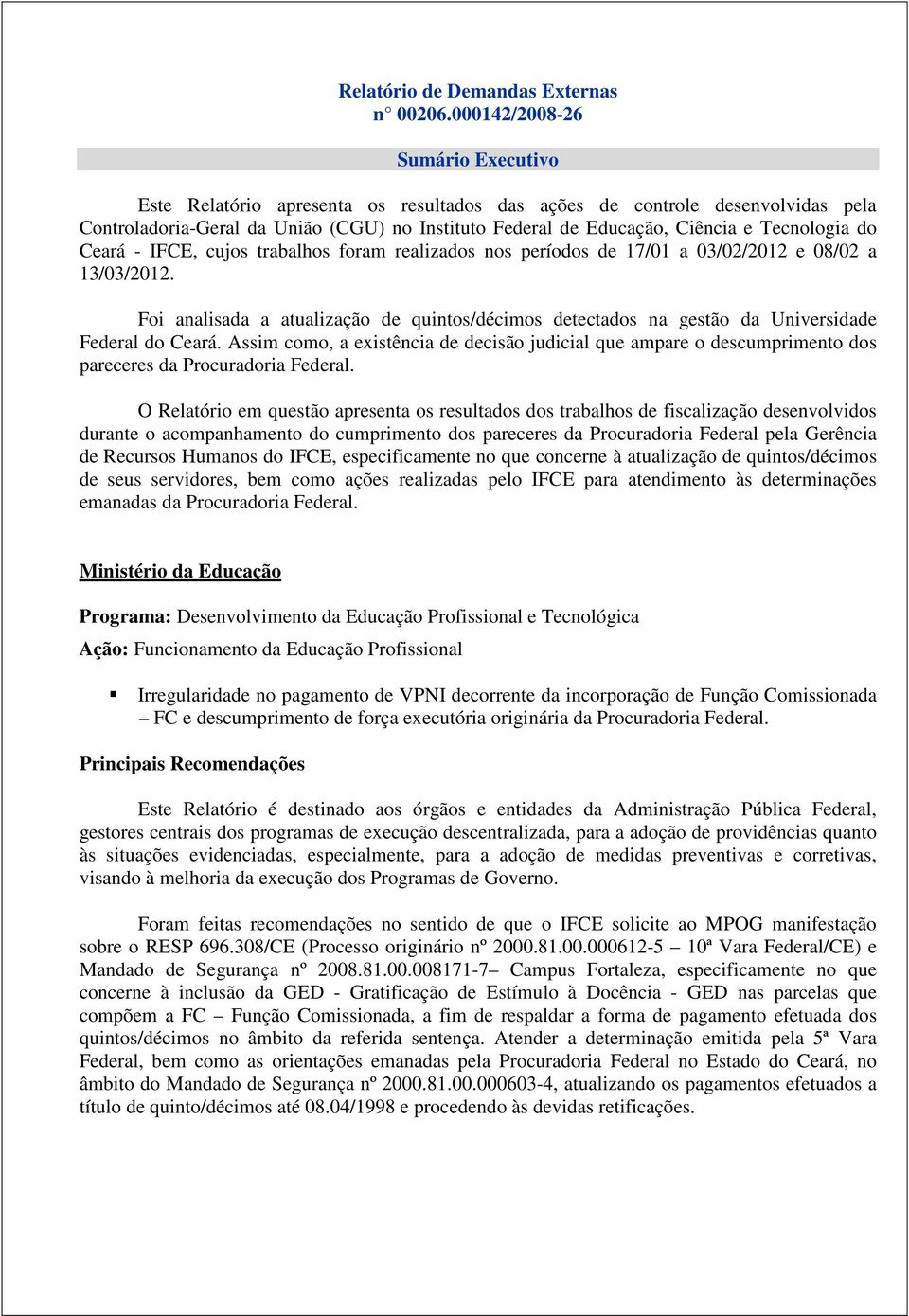 Tecnologia do Ceará - IFCE, cujos trabalhos foram realizados nos períodos de 17/01 a 03/02/2012 e 08/02 a 13/03/2012.