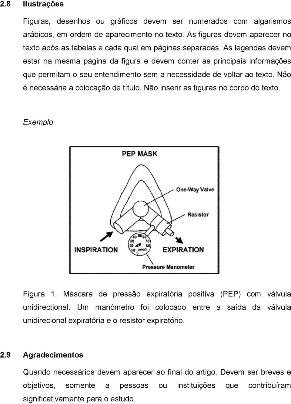 As legendas devem estar na mesma página da figura e devem conter as principais informações que permitam o seu entendimento sem a necessidade de voltar ao texto. Não é necessária a colocação de título.