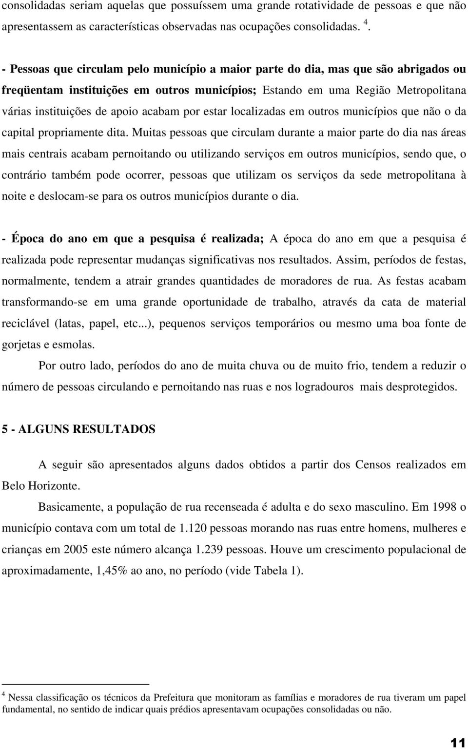 acabam por estar localizadas em outros municípios que não o da capital propriamente dita.