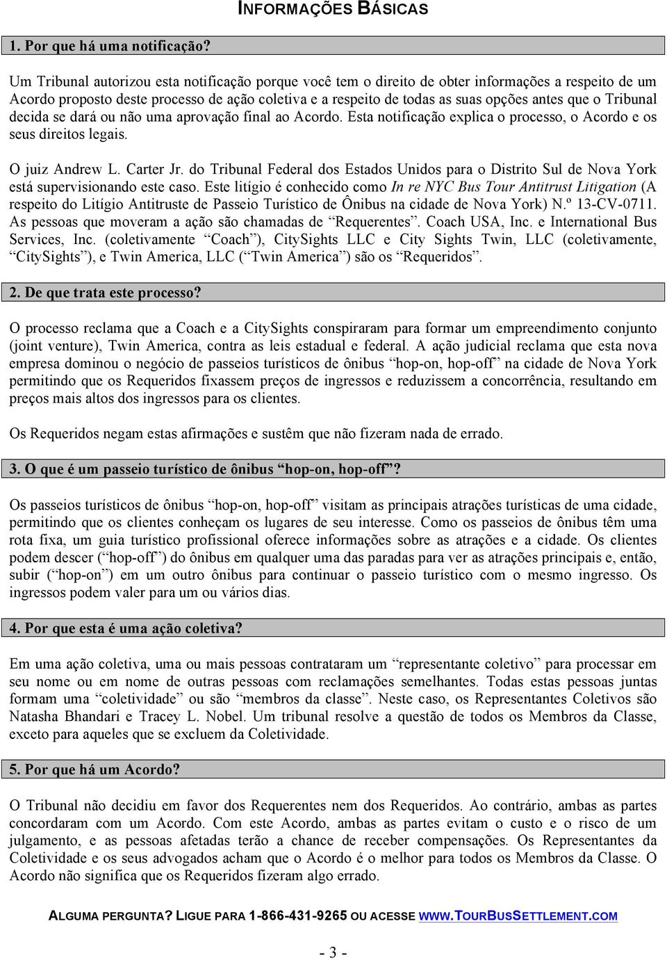 Tribunal decida se dará ou não uma aprovação final ao Acordo. Esta notificação explica o processo, o Acordo e os seus direitos legais. O juiz Andrew L. Carter Jr.