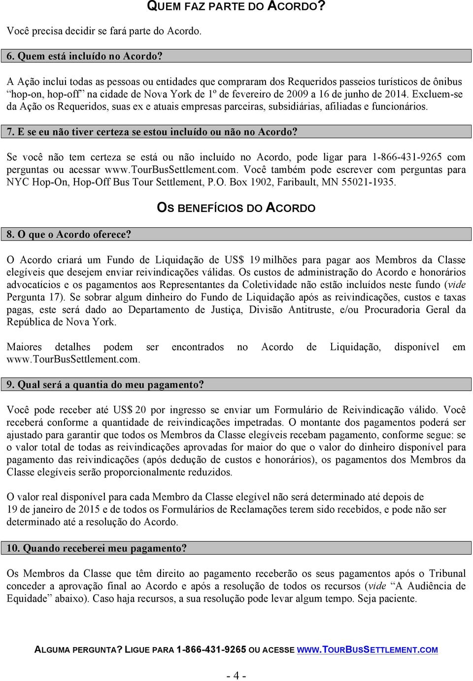 Excluem-se da Ação os Requeridos, suas ex e atuais empresas parceiras, subsidiárias, afiliadas e funcionários. 7. E se eu não tiver certeza se estou incluído ou não no Acordo?