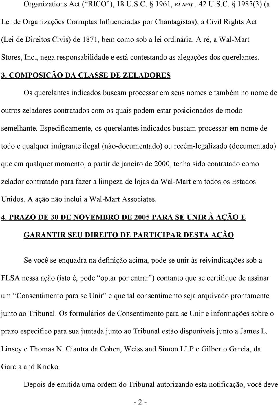 COMPOSIÇÃO DA CLASSE DE ZELADORES Os querelantes indicados buscam processar em seus nomes e também no nome de outros zeladores contratados com os quais podem estar posicionados de modo semelhante.