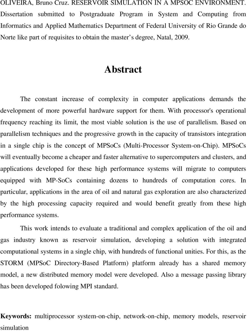 obtain the master s degree, Natal, 2009. Abstract The constant increase of complexity in computer applications demands the development of more powerful hardware support for them.