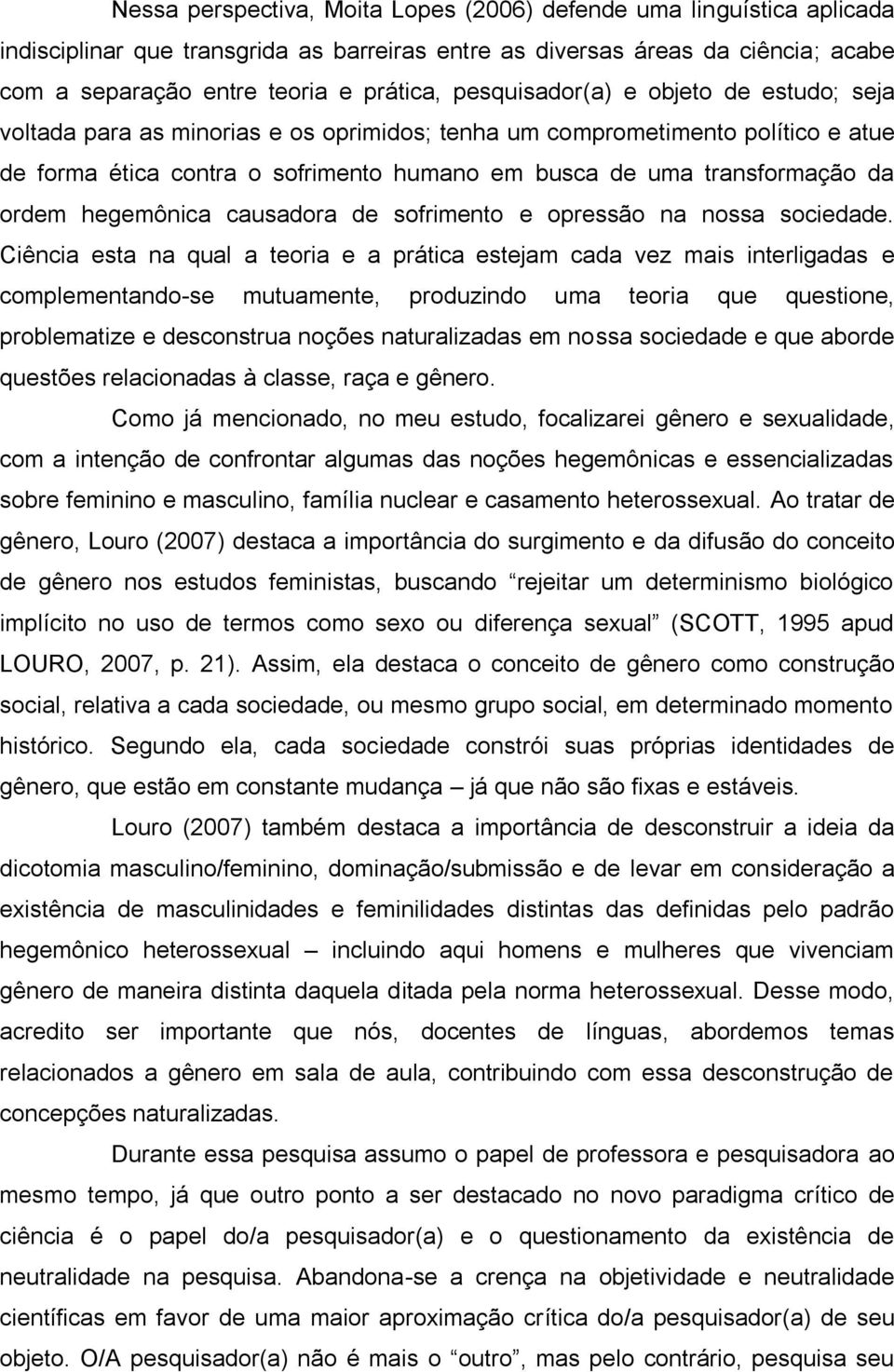 ordem hegemônica causadora de sofrimento e opressão na nossa sociedade.