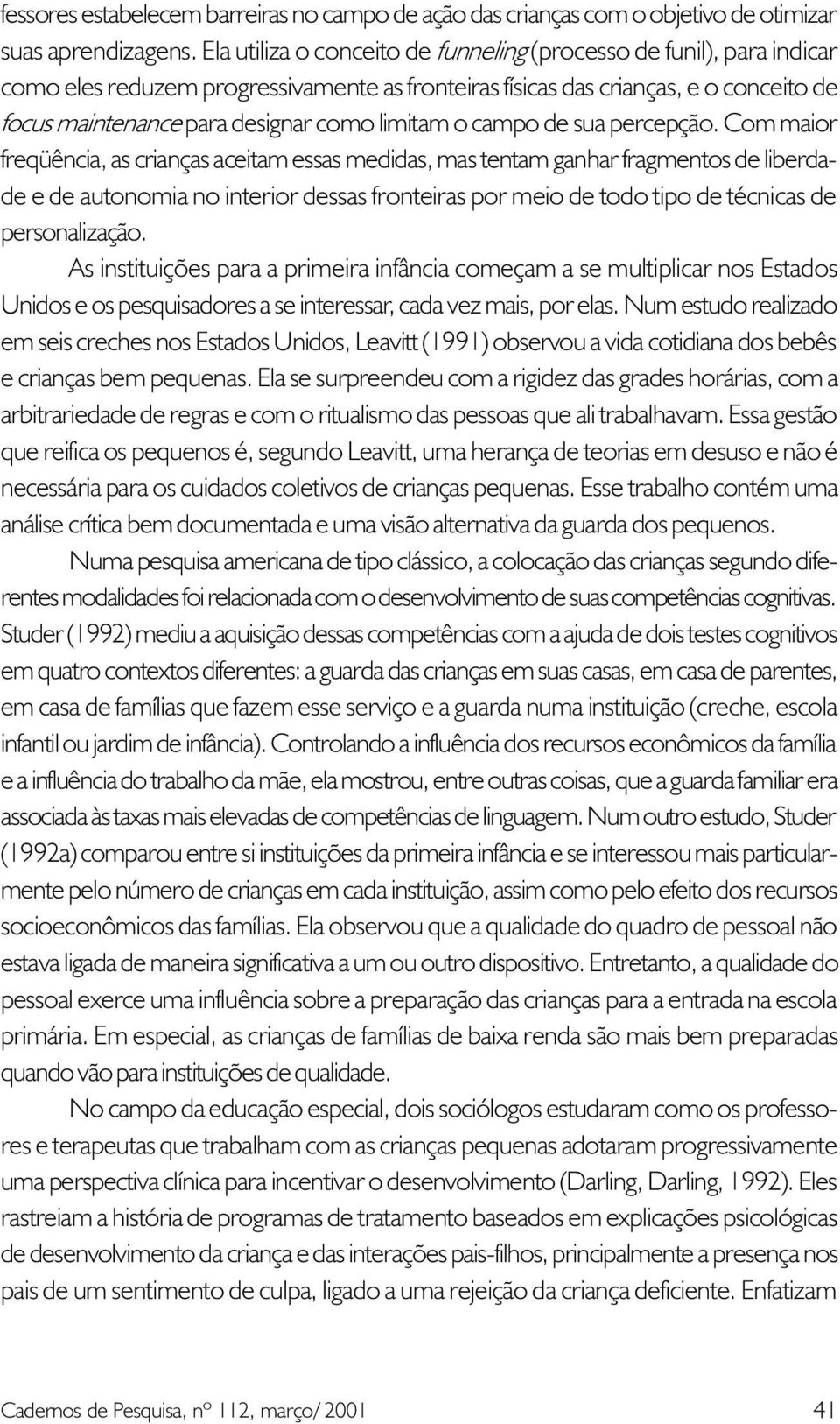 limitam o campo de sua percepção.