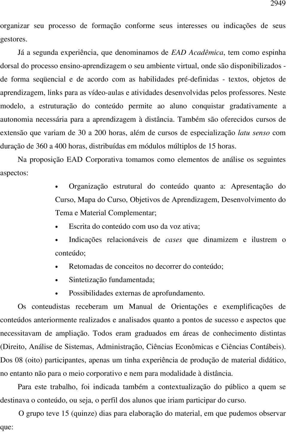 com as habilidades pré-definidas - textos, objetos de aprendizagem, links para as vídeo-aulas e atividades desenvolvidas pelos professores.