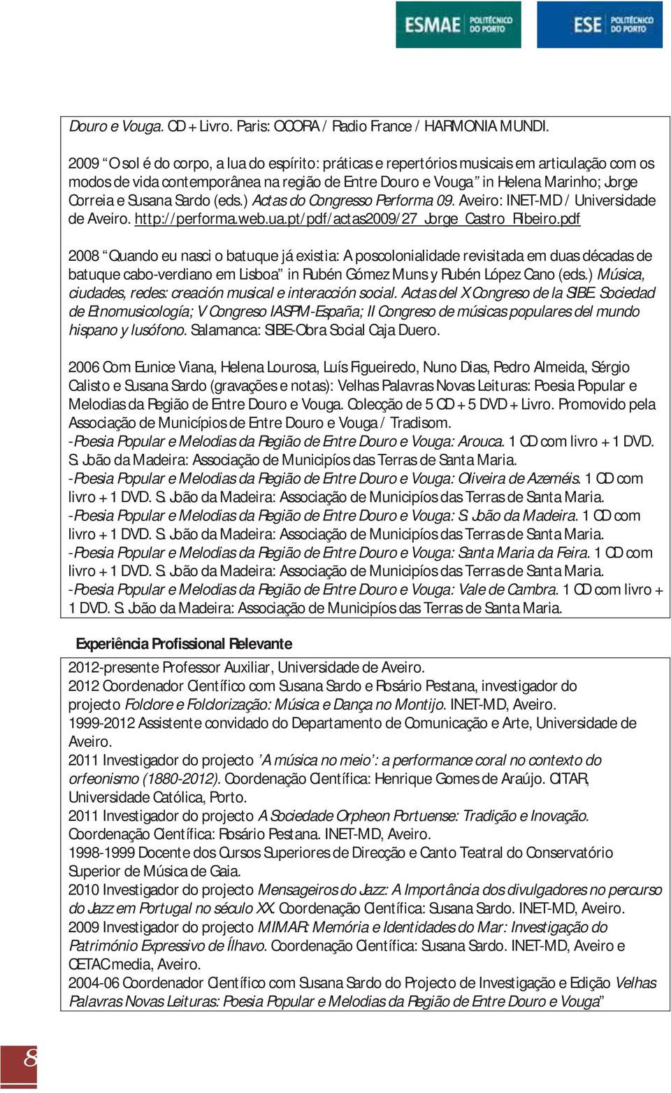 Sardo (eds.) Actas do Congresso Performa 09. Aveiro: INET-MD / Universidade de Aveiro. http://performa.web.ua.pt/pdf/actas2009/27_jorge_castro_ribeiro.