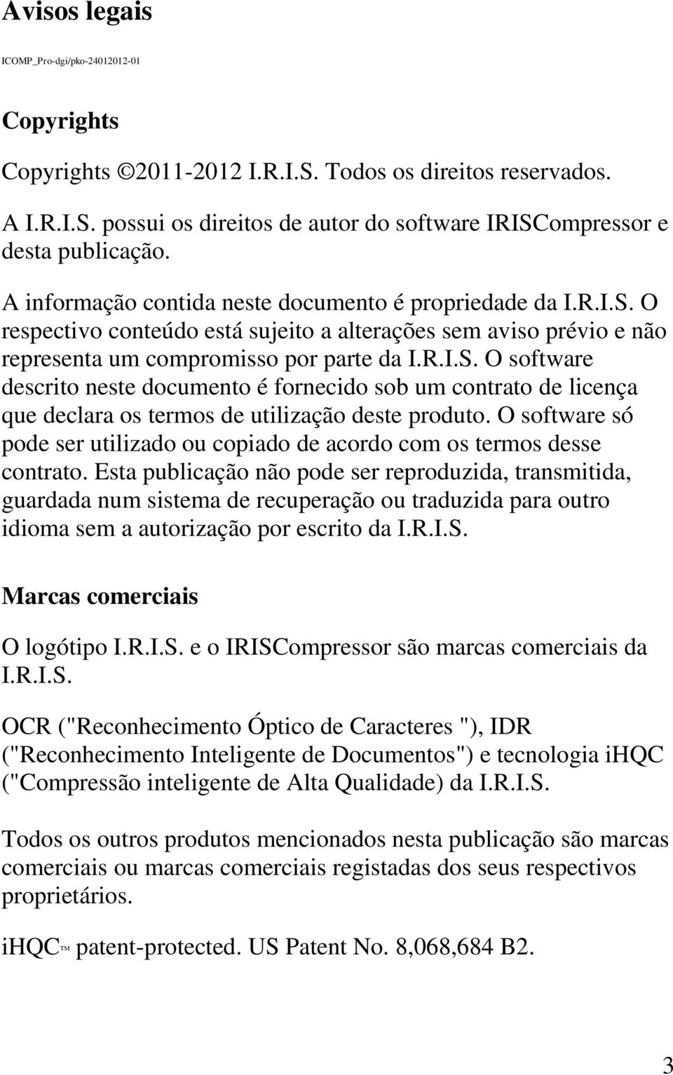 O software só pode ser utilizado ou copiado de acordo com os termos desse contrato.