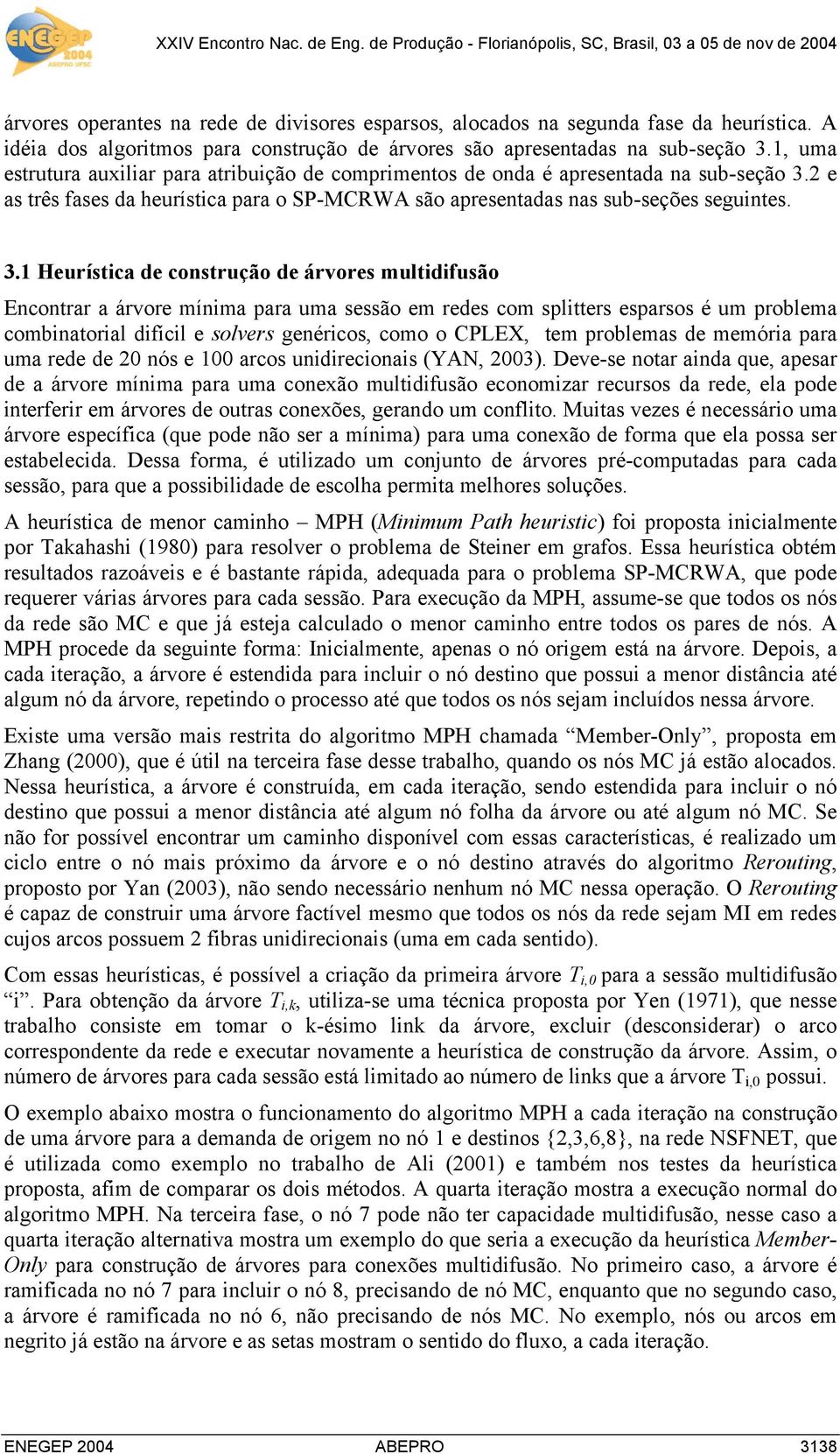 2 e as três fases da heurística para o SP-MCRWA são apresentadas nas sub-seções seguintes. 3.