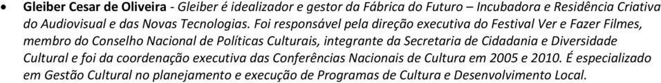 Foi responsável pela direção executiva do Festival Ver e Fazer Filmes, membro do Conselho Nacional de Políticas Culturais,