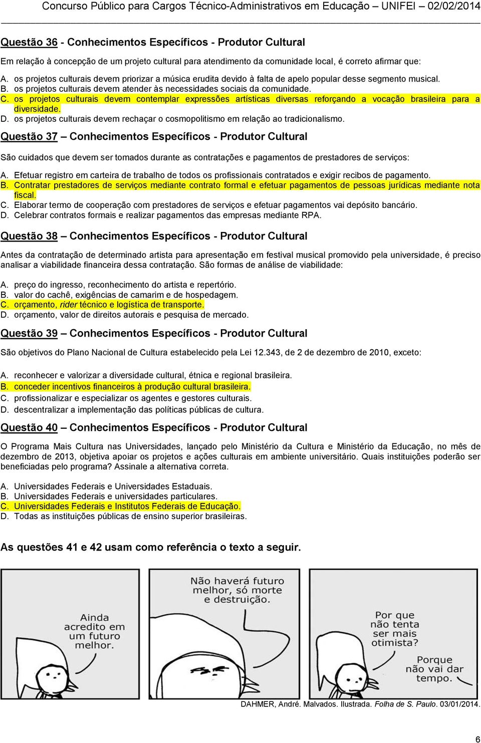 os projetos culturais devem contemplar expressões artísticas diversas reforçando a vocação brasileira para a diversidade. D.