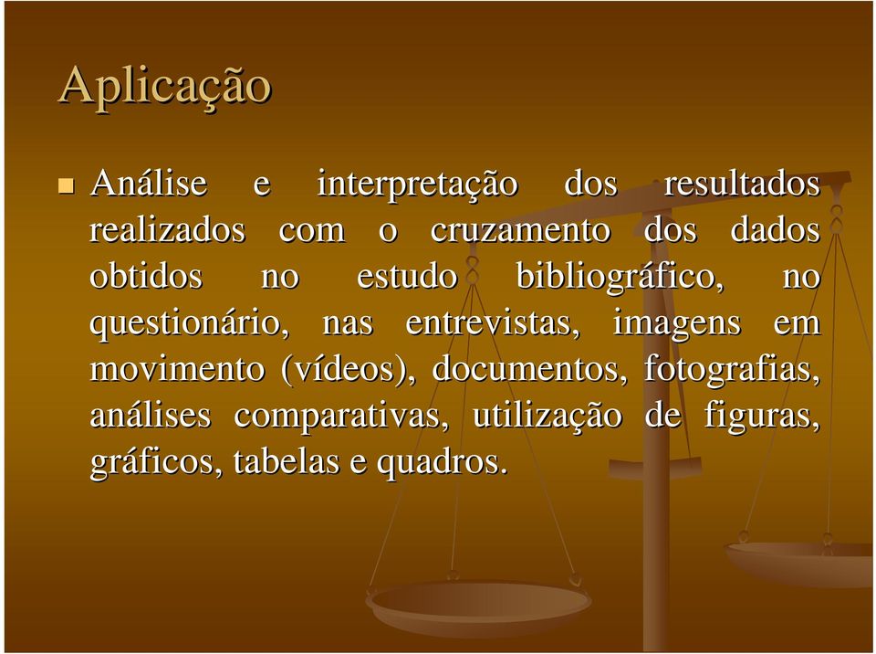 nas entrevistas, imagens em movimento (vídeos), documentos,