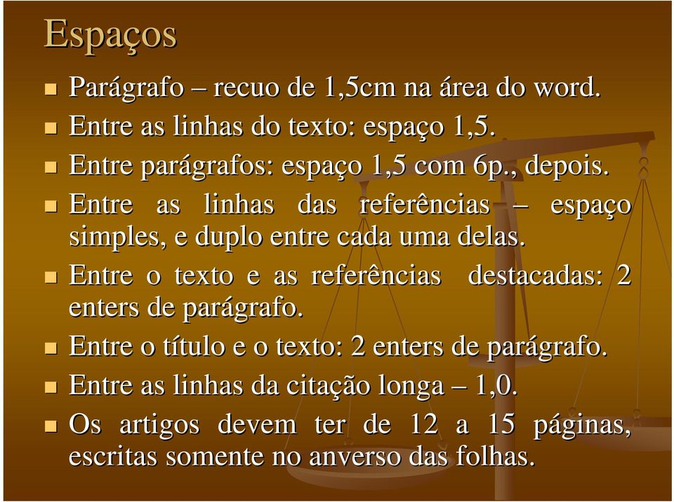 Entre as linhas das referências espaço simples, e duplo entre cada uma delas.