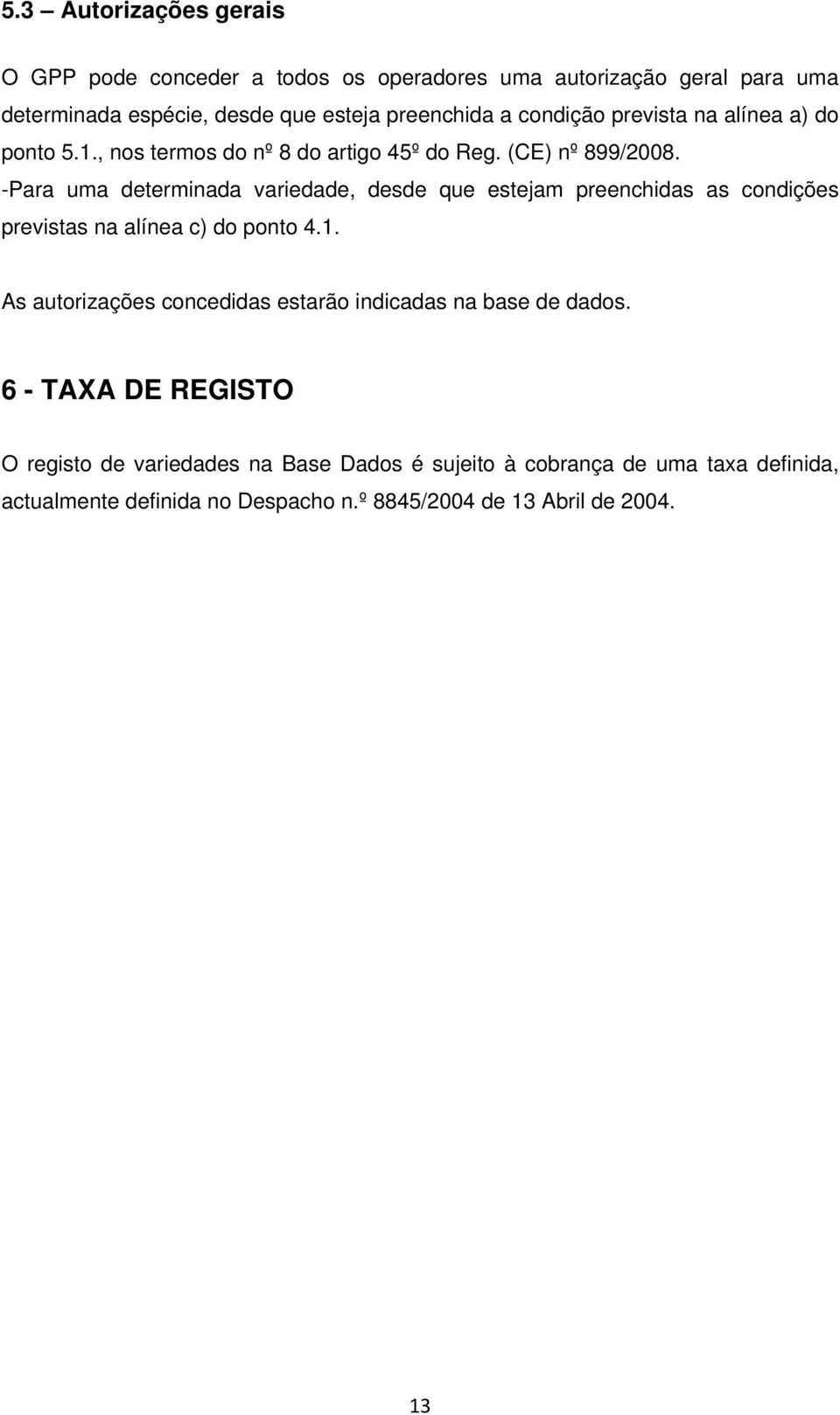 -Para uma determinada variedade, desde que estejam preenchidas as condições previstas na alínea c) do ponto 4.1.