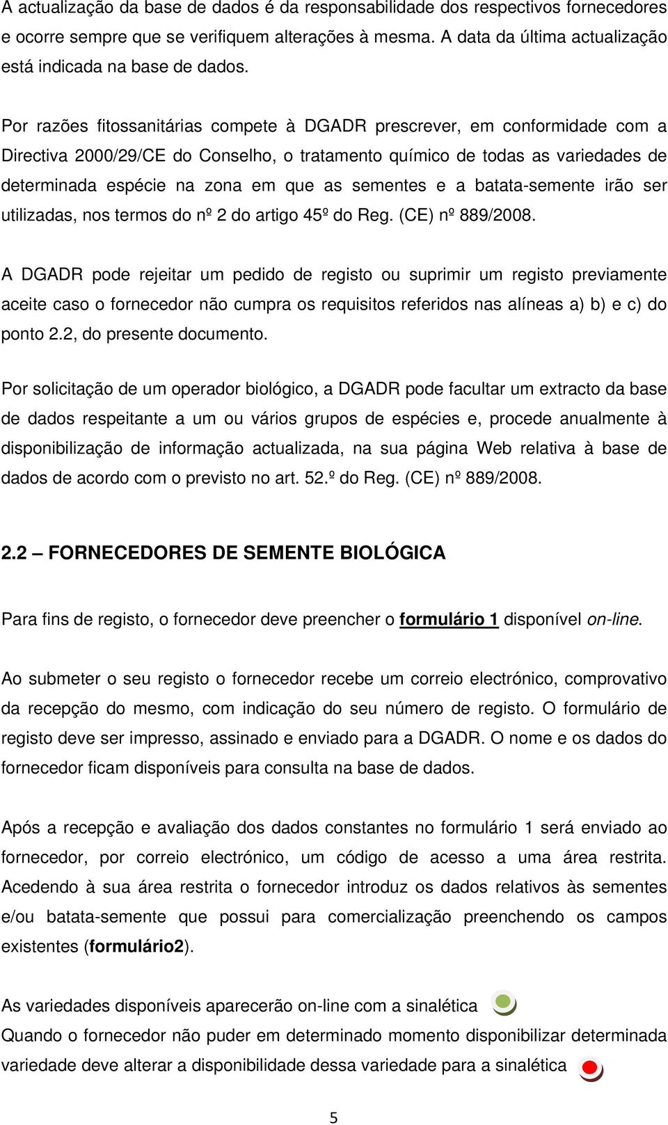 sementes e a batata-semente irão ser utilizadas, nos termos do nº 2 do artigo 45º do Reg. (CE) nº 889/2008.