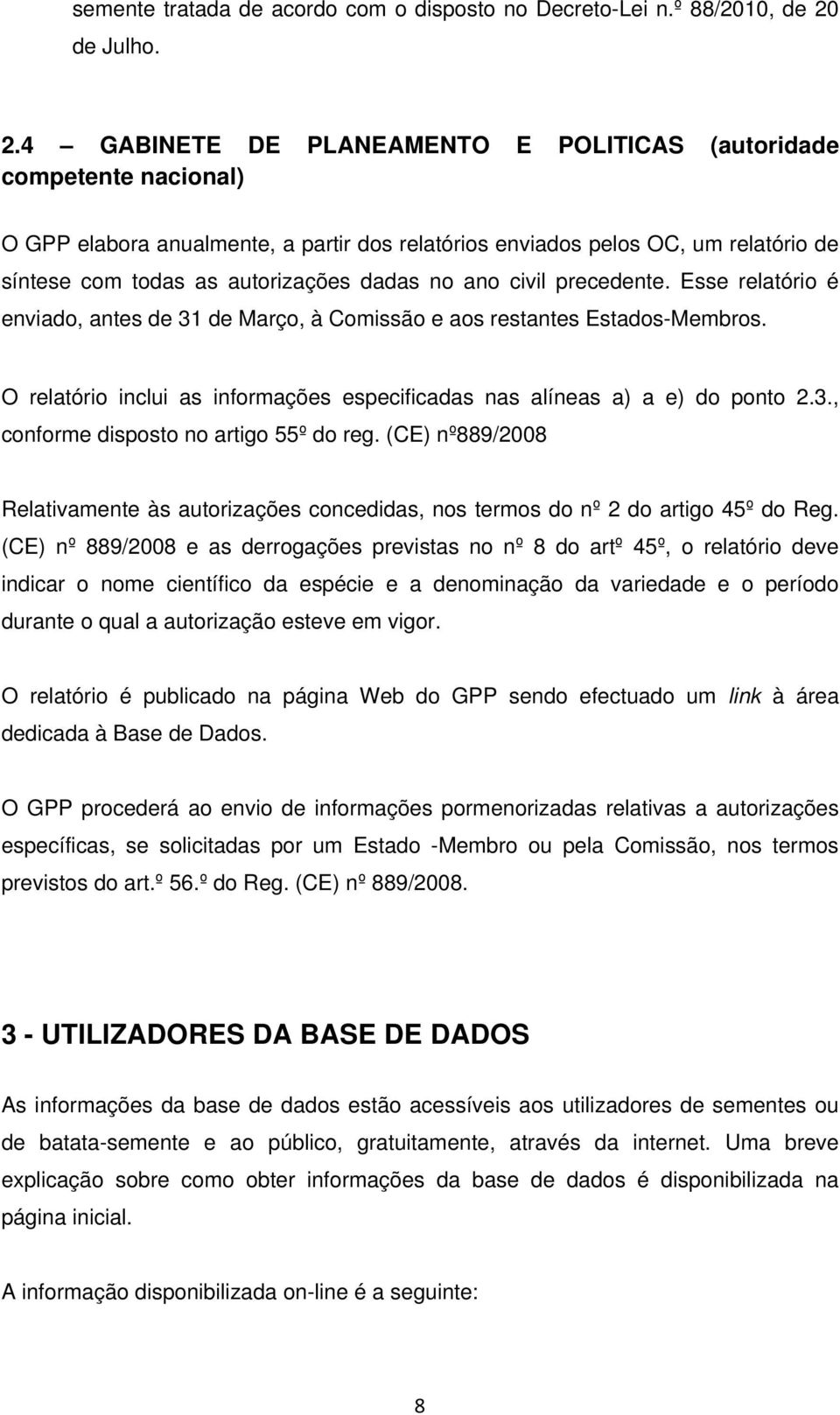 4 GABINETE DE PLANEAMENTO E POLITICAS (autoridade competente nacional) O GPP elabora anualmente, a partir dos relatórios enviados pelos OC, um relatório de síntese com todas as autorizações dadas no