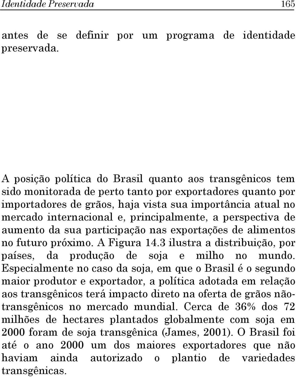 principalmente, a perspectiva de aumento da sua participação nas exportações de alimentos no futuro próximo. A Figura 14.3 ilustra a distribuição, por países, da produção de soja e milho no mundo.