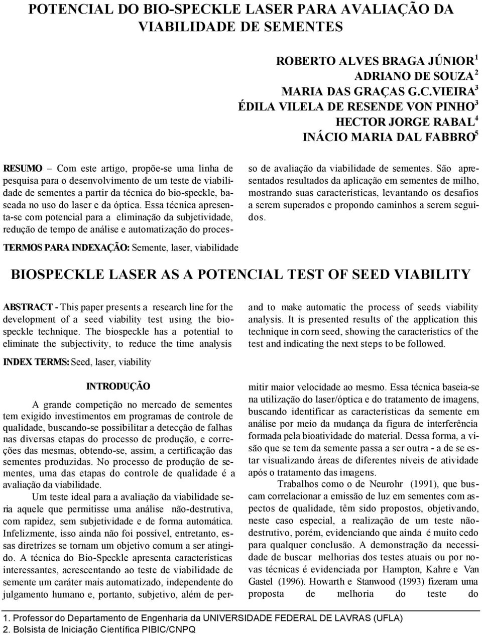 LE LASER PARA AVALIAÇÃO DA VIABILIDADE DE SEMENTES ROBERTO ALVES BRAGA JÚNIOR 1 ADRIANO DE SOUZA 2 MARIA DAS GRAÇAS G.C.