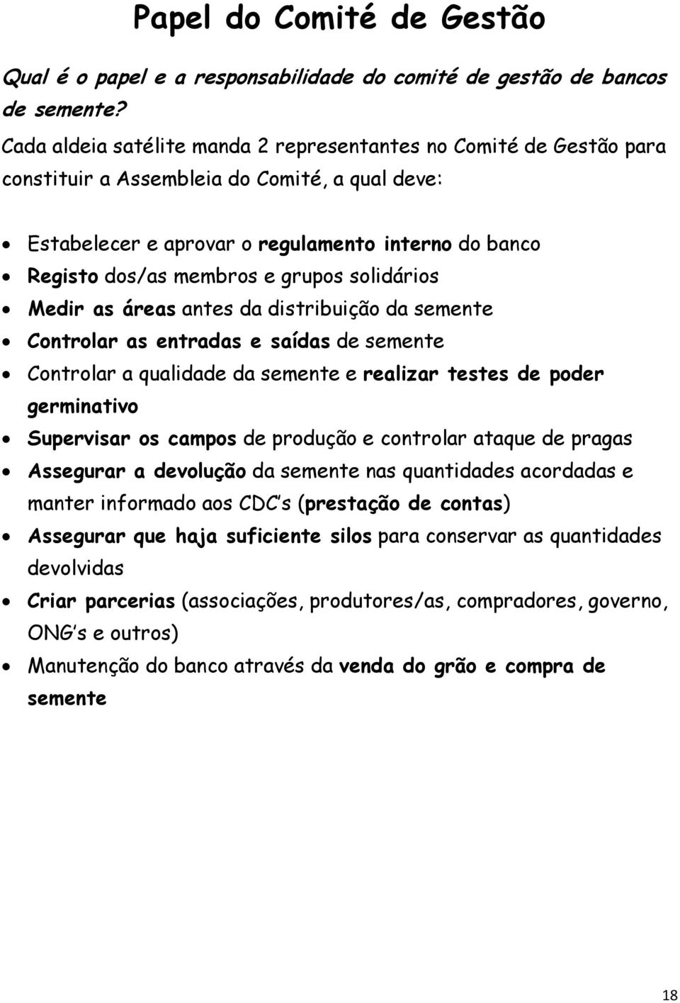 grupos solidários Medir as áreas antes da distribuição da semente Controlar as entradas e saídas de semente Controlar a qualidade da semente e realizar testes de poder germinativo Supervisar os