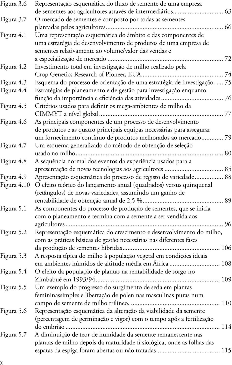 1 Uma representação esquemática do âmbito e das componentes de uma estratégia de desenvolvimento de produtos de uma empresa de sementes relativamente ao volume/valor das vendas e a especialização de