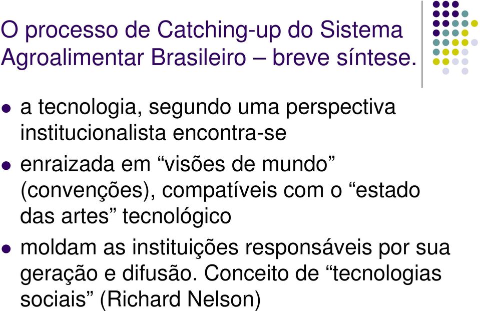 visões de mundo (convenções), compatíveis com o estado das artes tecnológico moldam as