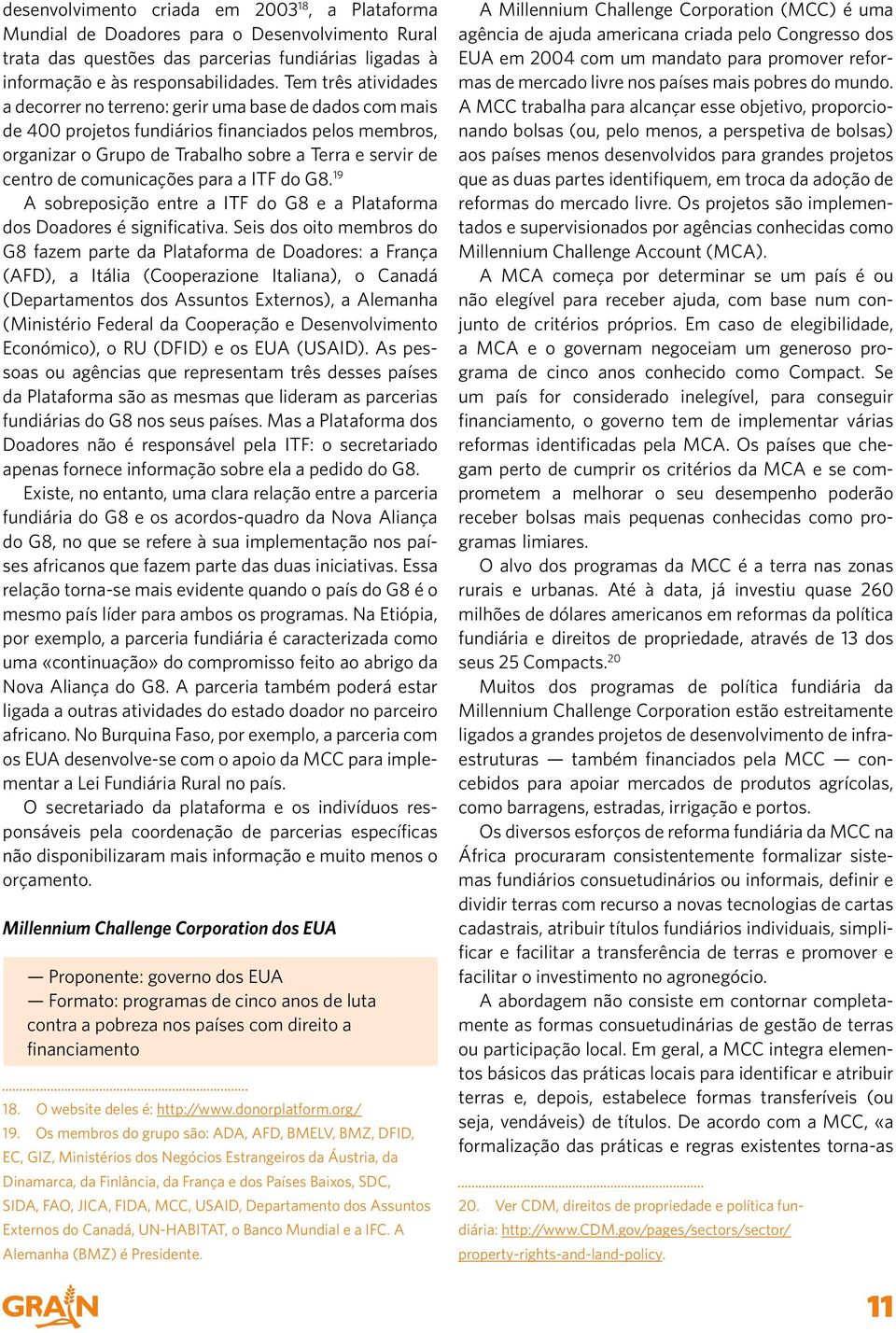 comunicações para a ITF do G8. 19 A sobreposição entre a ITF do G8 e a Plataforma dos Doadores é significativa.