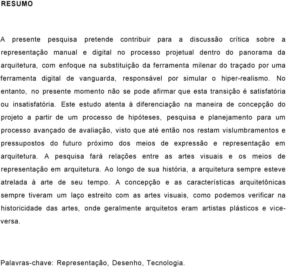 No entanto, no presente momento não se pode afirmar que esta transição é satisfatória ou insatisfatória.