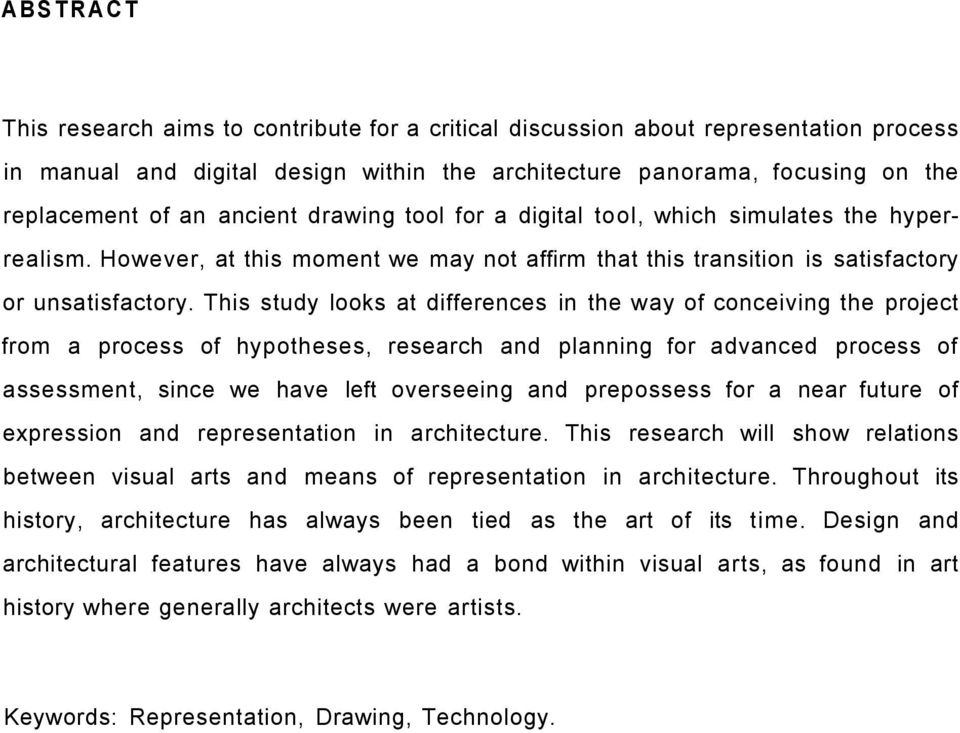 This study looks at differences in the way of conceiving the project from a process of hypotheses, research and planning for advanced process of assessment, since we have left overseeing and