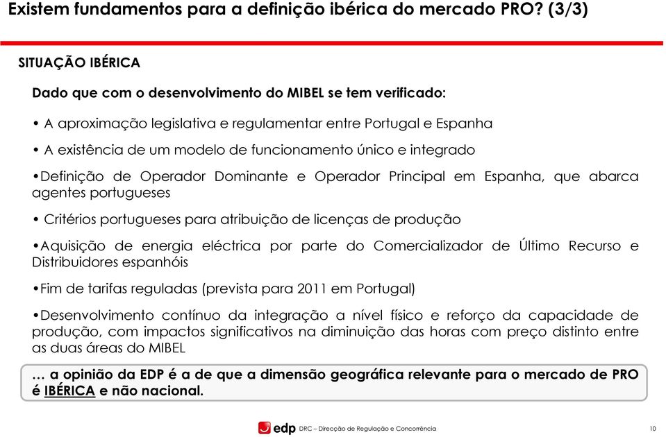 integrado Definição de Operador Dominante e Operador Principal em Espanha, que abarca agentes portugueses Critérios portugueses para atribuição de licenças de produção Aquisição de energia eléctrica