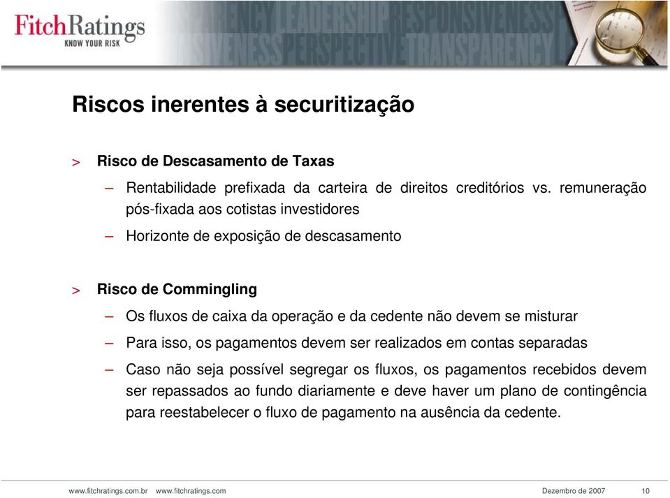 devem se misturar Para isso, os pagamentos devem ser realizados em contas separadas Caso não seja possível segregar os fluxos, os pagamentos recebidos devem ser