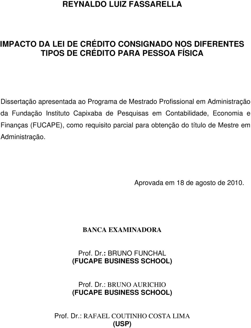 (FUCAPE), como requisito parcial para obtenção do título de Mestre em Administração. Aprovada em 18 de agosto de 2010.