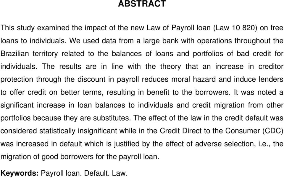 The results are in line with the theory that an increase in creditor protection through the discount in payroll reduces moral hazard and induce lenders to offer credit on better terms, resulting in