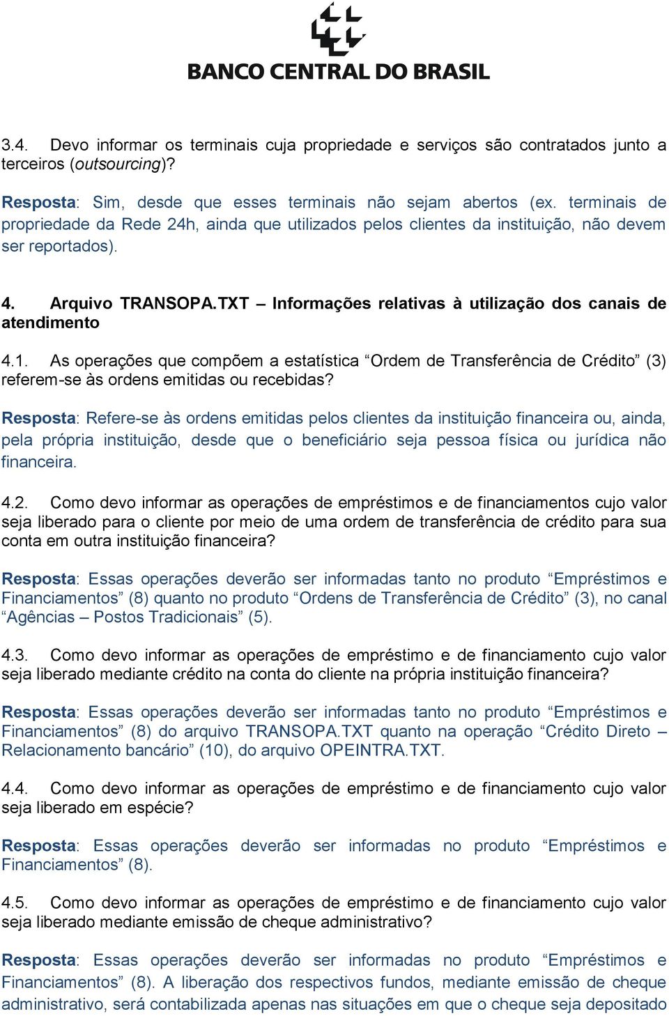 TXT Informações relativas à utilização dos canais de atendimento 4.1. As operações que compõem a estatística Ordem de Transferência de Crédito (3) referem-se às ordens emitidas ou recebidas?