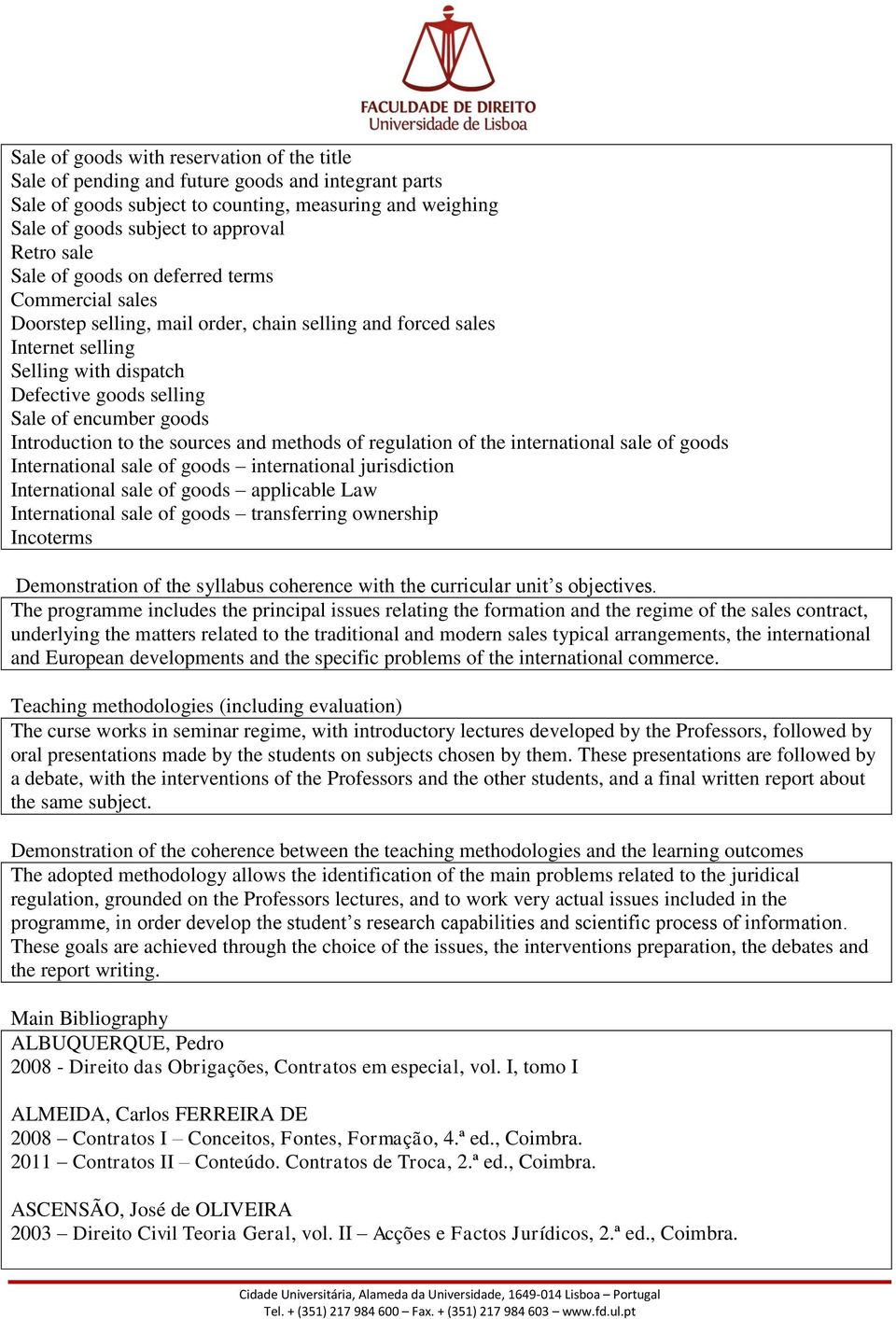 Introduction to the sources and methods of regulation of the international sale of goods International sale of goods international jurisdiction International sale of goods applicable Law