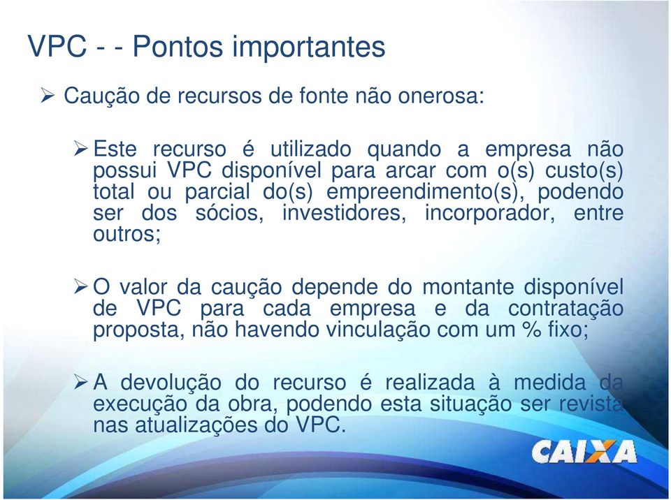 entre outros; O valor da caução depende do montante disponível de VPC para cada empresa e da contratação proposta, não havendo