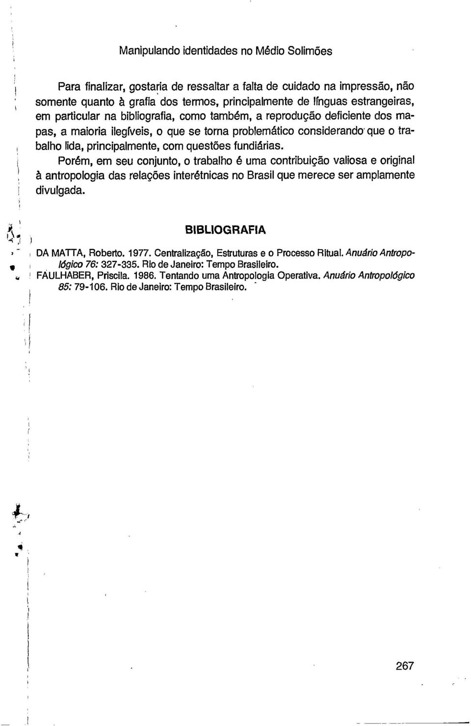 PorBm, em seu conjunto, o trabalho 6 uma contribuição valiosa e original ZI antropologia das relações interbtnicas no Brasil que merece ser amplamente divulgada. BIBLIOGRAFIA, DA MATTA, Roberto. 1977.