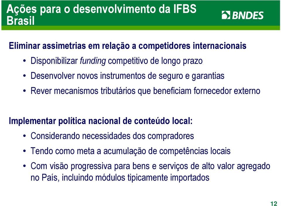 fornecedor externo Implementar política nacional de conteúdo local: Considerando necessidades dos compradores Tendo como meta a