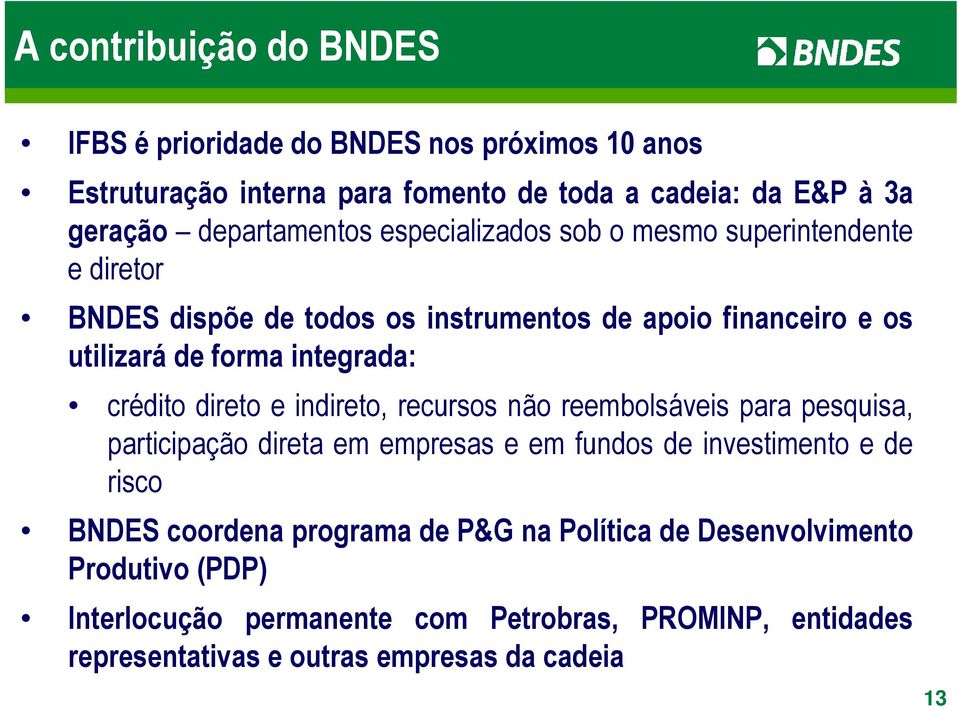 integrada: crédito direto e indireto, recursos não reembolsáveis para pesquisa, participação direta em empresas e em fundos de investimento e de risco BNDES